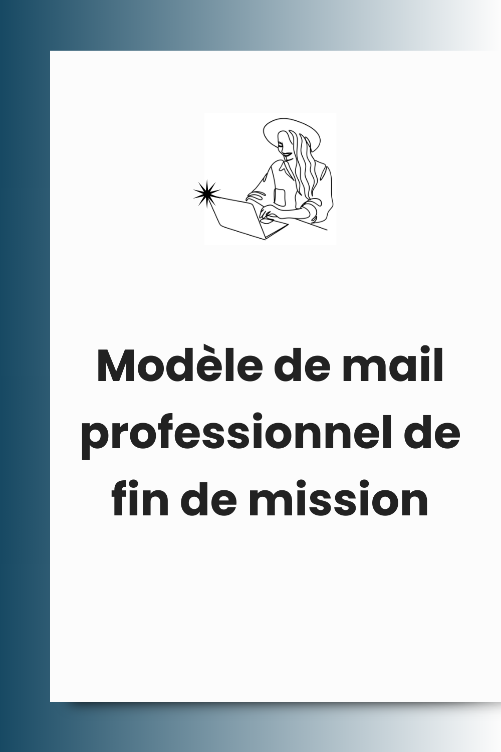 Clôturer chaque mission avec professionnalisme